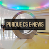 The newsletter for alumni and friends of Purdue CS for Apr 2022. Here at Purdue Computer Science, we advance the profession through research and our graduates solve complex and challenging problems in many fields. 